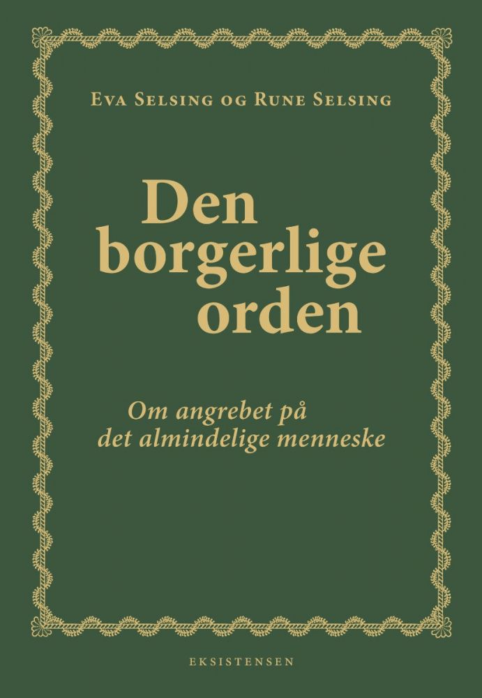 Bogforside: Den borgerlige orden – Om angrebet på det almindelige menneske, af Eva Selsing og Rune Selsing, Eksistensen